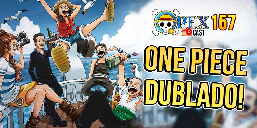 OPEXCAST #157 – One Piece Dublado